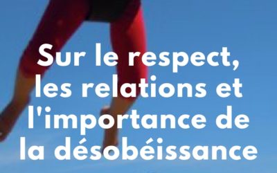 Sur le respect, les relations et l’importance de la désobéissance